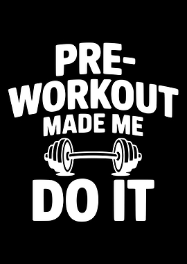 Pre-Workout Made Me Do It