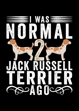 I Was Normal 2 Jack Russell Terriers Ago