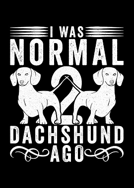 I Was Normal 2 Dachshunds Ago