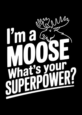 I'm a Moose What's Your Superpower