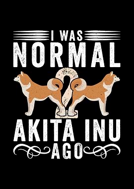 I Was Normal 2 Akita Inu Ago