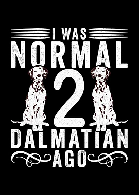 I Was Normal 2 Dalmatians Ago