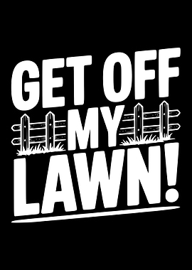 Get Off My Lawn!