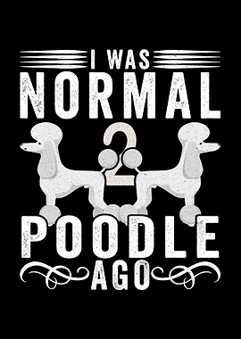 I Was Normal 2 Poodles Ago