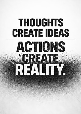 Thoughts Create Ideas, Actions Create Reality Quote