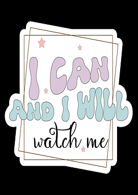 I Can and I Will Watch Me Sticker