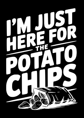 I'm Just Here For The Potato Chips