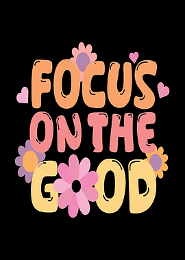 Focus on the Good floral text art