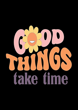 Good Things Take Time Retro Flower
