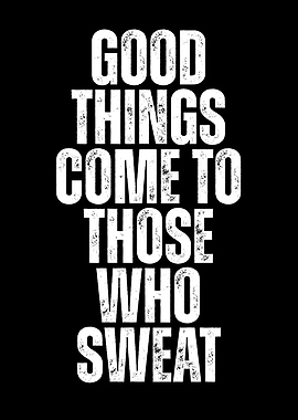 Good things come to those who sweat