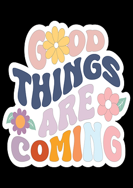 Good Things Are Coming Retro Floral Text Art