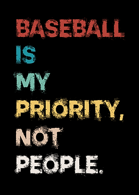 Baseball is my priority, not people Funny Meme