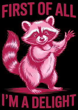 First Of All I'm A Delight Funny Cute Raccoon Saying Pink