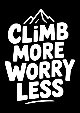 Climb More Worry Less Mountains