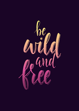 Be Wild And Free Calligraphy