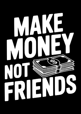 Make Money Not Friends Text Art