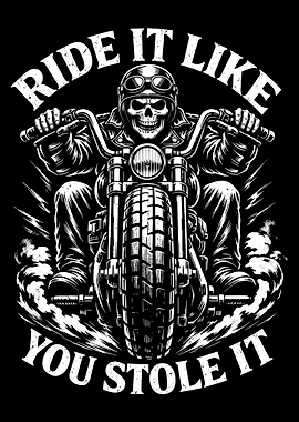 Skeleton Biker Ride It Like You Stole It – Dark Motorcycle Rebel Poster