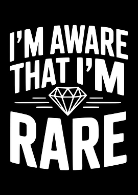 I'm Aware That I'm Rare Diamond