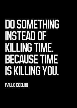 Do Something Instead of Killing Time