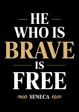 Seneca Quote: Brave is Free