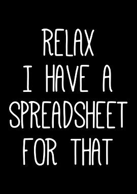 Relax I Have a Spreadsheet For That