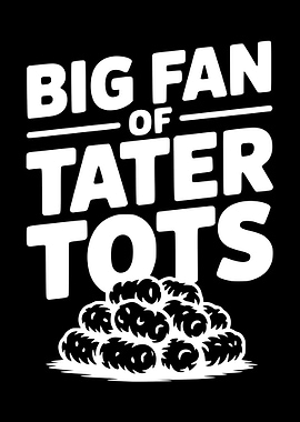 Big Fan of Tater Tots