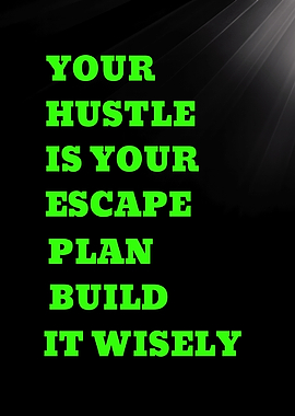 Your Hustle is Your Escape Plan
