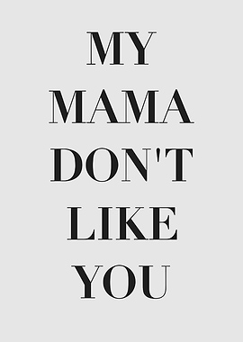 My Mama Don't Like You text art