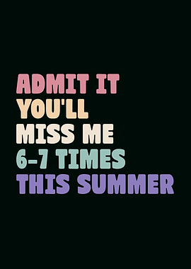 Admit It You'll Miss Me This Summer