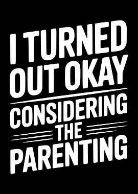 I Turned Out Okay Parenting Humor