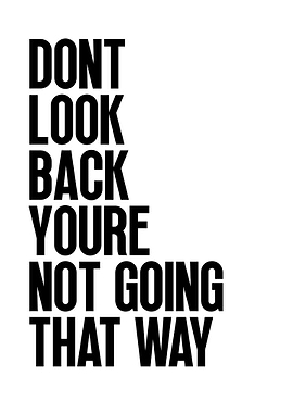 Don't Look Back You're Not Going That Way