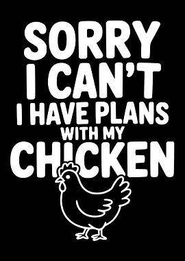 Sorry I Can't I Have Plans With My Chicken