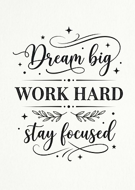 Dream Big Work Hard Stay Focused