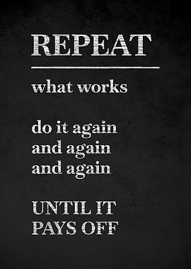 Repeat What Works Until It Pays Off