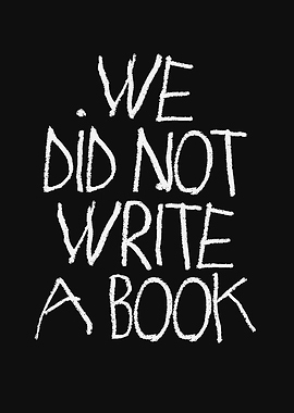 We Did Not Write A Book Text Art