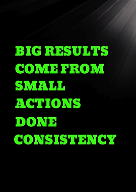 BIG RESULTS COME FROM SMALL ACTIONS - Inspirational Quote