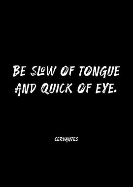 Cervantes Quote Be Slow of Tongue