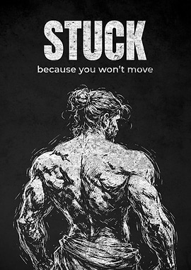 Stuck Because You Won't Move