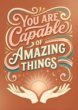 You Are Capable of Amazing Things