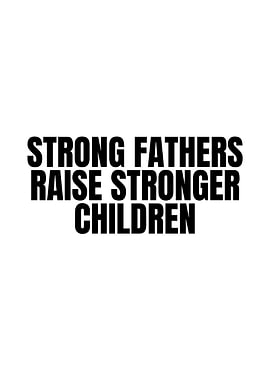 Strong Fathers Raise Stronger Children