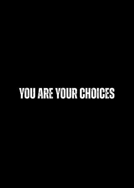 You Are Your Choices Text Art