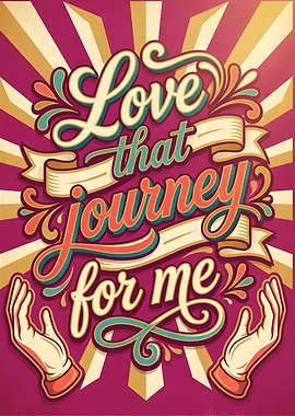 Love That Journey For Me Typography