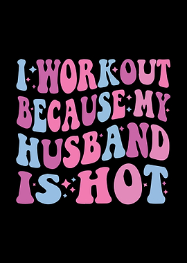 I Workout Because My Husband Is Hot
