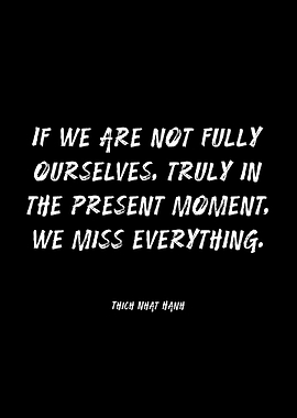 Thich Nhat Hanh quote on presence