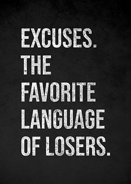 Excuses are the language of losers