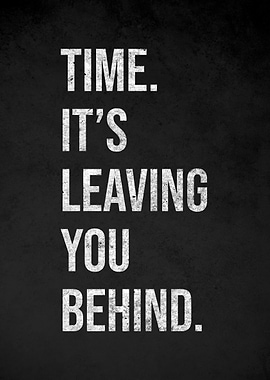 Time is Leaving You Behind