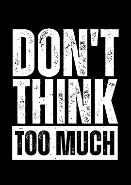 Don't Think Too Much