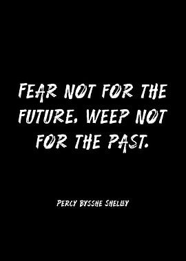 Fear Not For The Future, Weep Not For The Past