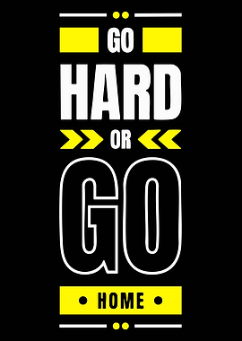 Go Hard Or Go Home Motivational Text