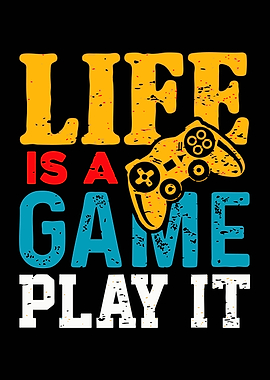 Life is a Game Play It
